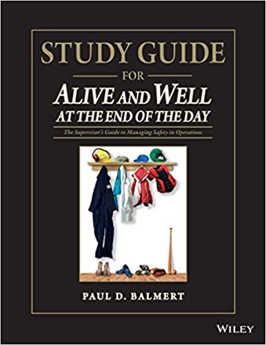 Study Guide for Alive and Well at the End of the Day: The SupervisorÃ‚s Guide to Managing Safety in Operations