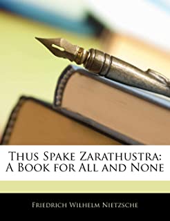 THUS SPAKE ZARATHUSTRA: A BOOK FOR ALL AND NONE