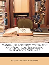 Manual of Anatomy, Systematic and Practical, Including Embryology, Volume 1