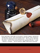The Natural History of Plants, Their Forms, Growth, Reproduction, and Distribution