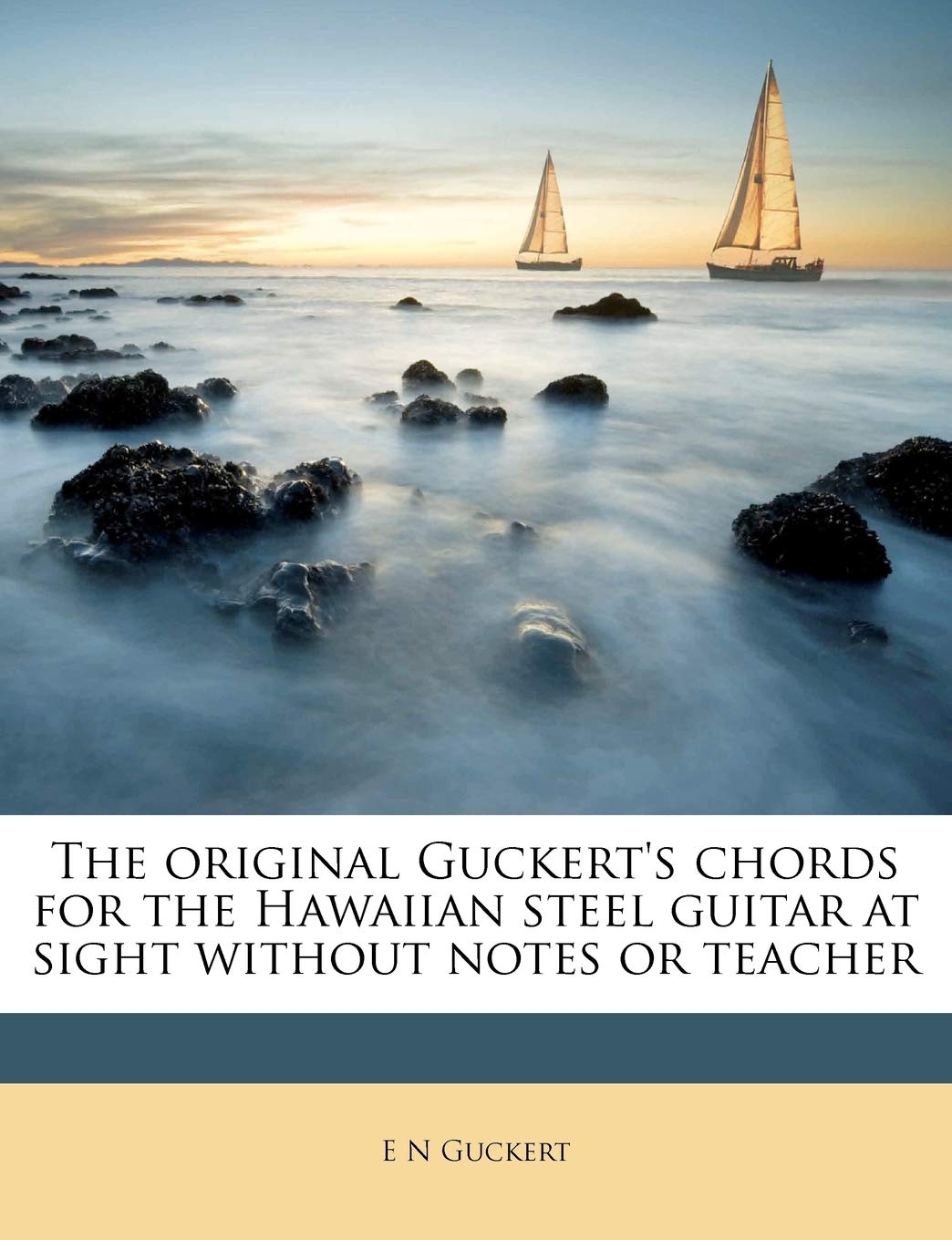 The original Guckert's chords for the Hawaiian steel guitar at sight without notes or teacher