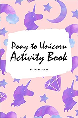PONY TO UNICORN ACTIVITY BOOK FOR GIRLS / CHILDREN (6X9 COLORING BOOK / ACTIVITY BOOK)