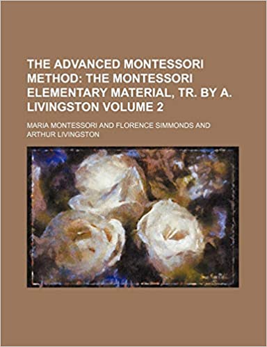 The Advanced Montessori Method Volume 2; The Montessori Elementary Material