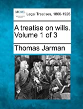 A TREATISE ON WILLS. VOLUME 1 OF 3