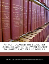 AN ACT TO AMEND THE SECURITIES EXCHANGE ACT OF 1934 WITH RESPECT TO LIMITED PARTNERSHIP ROLLUPS