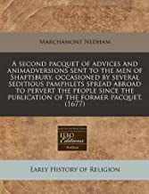 A Second Pacquet of Advices and Animadversions Sent to the Men of Shaftsbury, Occasioned by Several Seditious Pamphlets Spread Abroad to Pervert the ... the Publication of the Former Pacquet. (1677)