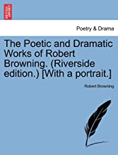 The Poetic and Dramatic Works of Robert Browning
