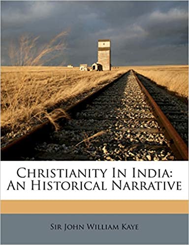 CHRISTIANITY IN INDIA: AN HISTORICAL NARRATIVE 