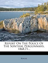 REPORT ON THE POLICE OF THE SONTHAL PERGUNNAHS, 1868,71