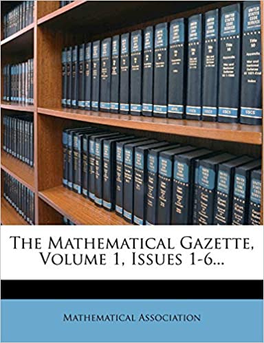 The Mathematical Gazette, Volume 1, Issues 1-6