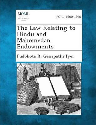 THE LAW RELATING TO HINDU AND MAHOMEDAN ENDOWMENTS
