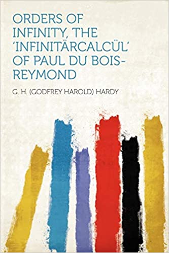 ORDERS OF INFINITY, THE 'INFINITARCALCUL' OF PAUL DU BOIS-REYMOND