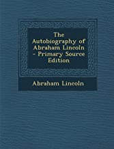 THE AUTOBIOGRAPHY OF ABRAHAM LINCOLN