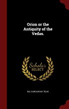 ORION OR THE ANTIQUITY OF THE VEDAS