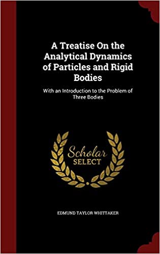 A Treatise on the Analytical Dynamics of Particles and Rigid Bodies: With an Introduction to the Problem of Three Bodies