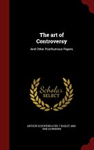 THE ART OF CONTROVERSY: AND OTHER POSTHUMOUS PAPERS