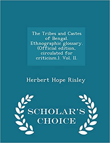 The Tribes and Castes of Bengal. Ethnographic glossary. (Official edition, circulated for criticism.). Vol. II. - Scholar's Choice Edition