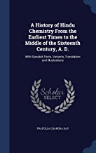 A History of Hindu Chemistry From the Earliest Times to the Middle of the Sixteenth Century, A. D.