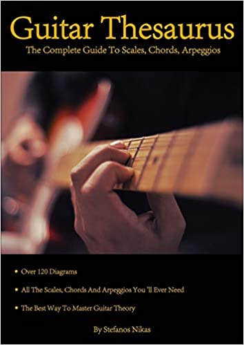 GUITAR THESAURUS: THE COMPLETE GUIDE TO SCALES, CHORDS, ARPEGGIOS