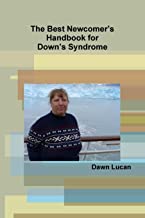 THE BEST NEWCOMER'S HANDBOOK FOR DOWN'S SYNDROME