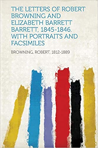 THE LETTERS OF ROBERT BROWNING AND ELIZABETH BARRETT BARRETT, 1845-1846. WITH PORTRAITS AND FACSIMILES