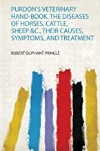 Purdon's Veterinary Hand-Book. the Diseases of Horses, Cattle, Sheep &C., Their Causes, Symptoms, and Treatment