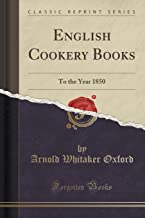 English Cookery Books: To the Year 1850