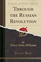 THROUGH THE RUSSIAN REVOLUTION (CLASSIC REPRINT)