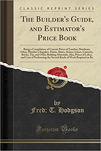 The Builder's Guide, and Estimator's Price Book: