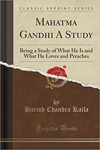 Mahatma Gandhi a Study: Being a Study of What He Is and What He Loves and Preaches