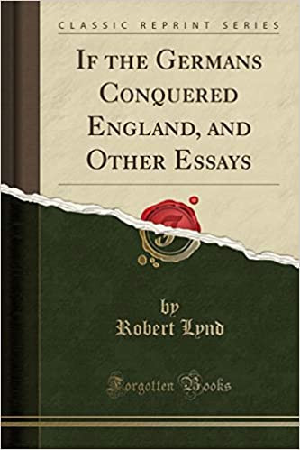 If the Germans Conquered England, and Other Essays (Classic Reprint)