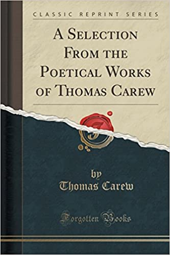 A Selection from the Poetical Works of Thomas Carew