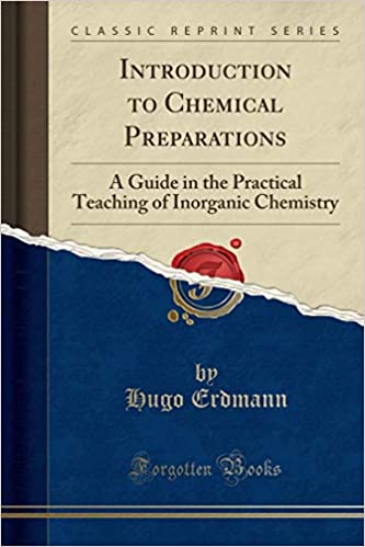 Introduction to Chemical Preparations: A Guide in the Practical Teaching of Inorganic Chemistry (Classic Reprint)