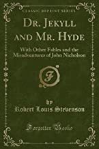 Dr. Jekyll and Mr. Hyde: With Other Fables and the Misadventures of John Nicholson