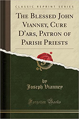 The Blessed John Vianney, Cure d'Ars, Patron of Parish Priests