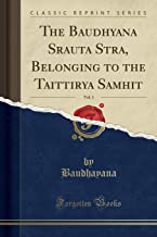 The BaudhÄyana Srauta SÅ«tra, Belonging to the TaittirÄ«ya SamhitÄ, Vol. 1