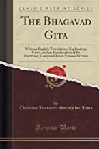 The Bhagavad Gita: With an English Translation, Explanatory Notes, and an Examination of Its Doctrines; Compiled from Various Writers