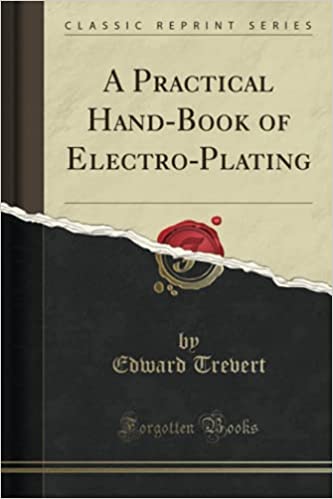 A Practical Hand-Book of Electro-Plating