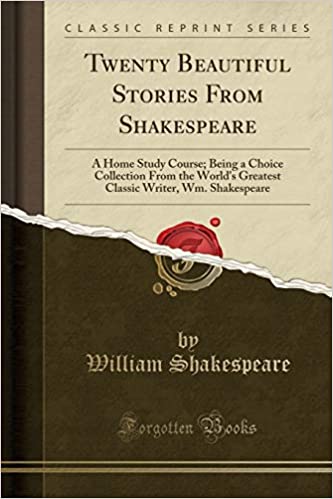 Twenty Beautiful Stories from Shakespeare: A Home Study Course; Being a Choice Collection from the World's Greatest Classic Writer, Wm. Shakespeare