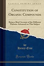 Constitution of Organic Compounds: Being a Brief Account of the Different Theories Advanced on This Subject