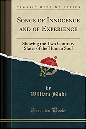 SONGS OF INNOCENCE AND OF EXPERIENCE: SHOWING THE TWO CONTRARY STATES OF THE HUMAN SOUL (CLASSIC REPRINT)