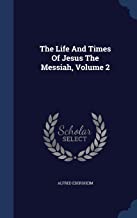 THE LIFE AND TIMES OF JESUS THE MESSIAH, VOLUME 2
