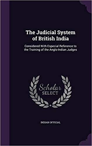 The Judicial System of British India: Considered With Especial Reference to the Training of the Anglo-Indian Judges 
