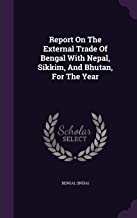 Report On The External Trade Of Bengal With Nepal, Sikkim, And Bhutan, For The Year