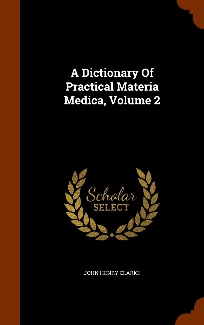 A DICTIONARY OF PRACTICAL MATERIA MEDICA, VOLUME 2
