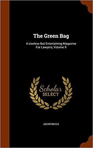 The Green Bag: A Useless But Entertaining Magazine for Lawyers, Volume 9 