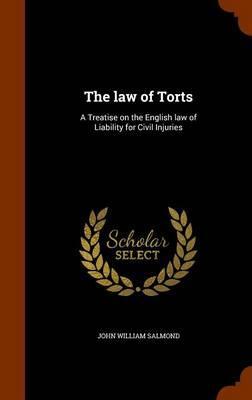 THE LAW OF TORTS: A TREATISE ON THE ENGLISH LAW OF LIABILITY FOR CIVIL INJURIES