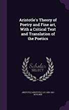 Aristotle's Theory of Poetry and Fine art, With a Critical Text and Translation of the Poetics