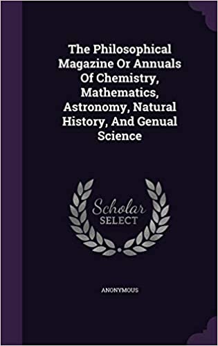 THE PHILOSOPHICAL MAGAZINE OR ANNUALS OF CHEMISTRY, MATHEMATICS, ASTRONOMY, NATURAL HISTORY, AND GENUAL SCIENCE