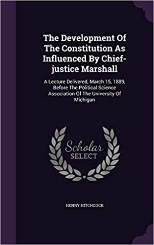 The Development of the Constitution as Influenced by Chief-Justice Marshall